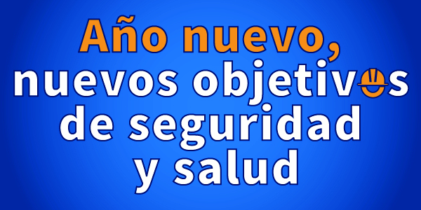 Año nuevo, nuevos objetivos de seguridad y salud