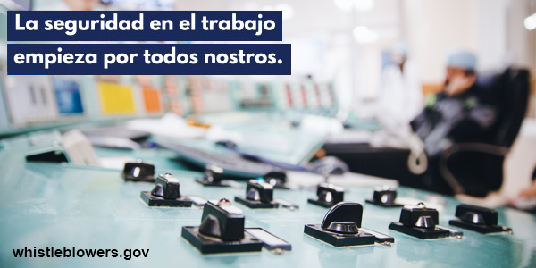 La seguridad en el trabajo empieza por todos nosotros. - whistleblowers.gov