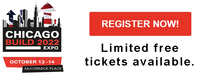 Chicago Build 2022 Expo Oct. 13-14 McCormick Place Register Now! Limited free tickets available.