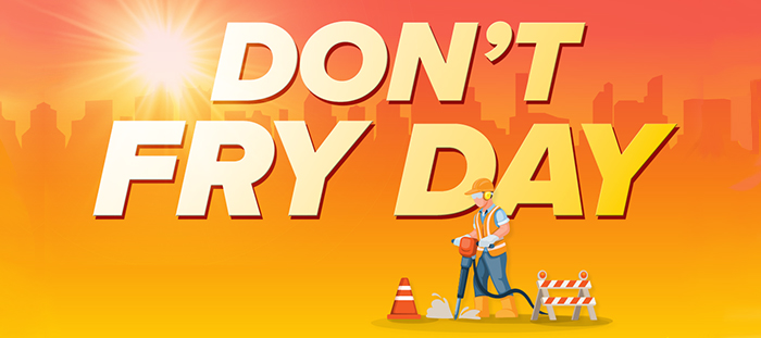 Don't Fry Day osha.gov/heat Don't Fry Day osha.gov/heat