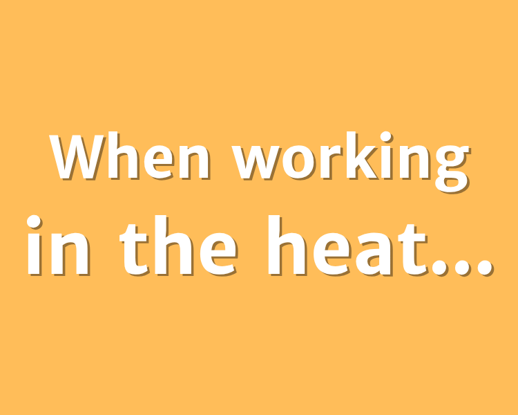 When working in the heat...