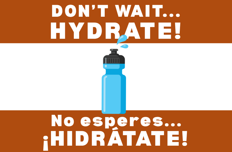 Don't Wait...Hydrate! - No esperes… ¡HIDRÁTATE!