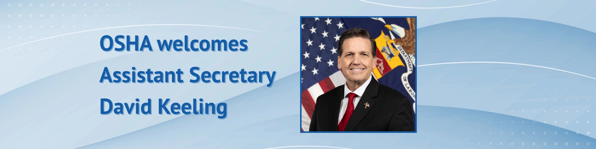 OSHA Welcomes Assistant Secretary David Keeling