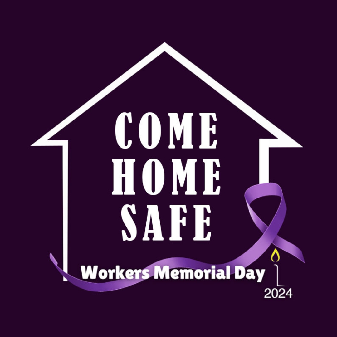Come Home Safe: Workers Memorial Day 2024