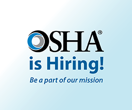 OSHA is Hiring! Be a part of our mission