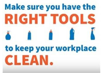 Make sure you have the right tools to keep your workplace clean.