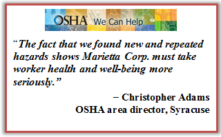 Christopher Adams - OSHA area director, Syracuse The fact that we found new and repeated hazards shows Marietta Corp. must take worker health and well-being more seriously.