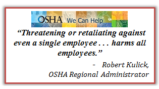 Robert Kulick, OSHA Regional Administrator Threatening or retaliating against even a single employee . . . harms all employees. Robert Kulick, OSHA Regional Administrator