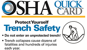 Quickcard Protect Yourself Trench Safety OSHA QuickCard: Protect Yourself Trench Safety. Do not enter an unprotected trench! Trench collapses cause dozens of fatalities and hundreds of injuries each year.