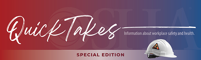 OSHA QuickTakes - SPECIAL EDITION - Information about workplace safety and health
