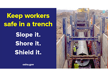 Keep workers safe in a trench. Slope it. Shore it. Shield it.