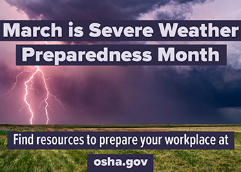 March is Severe WEather Preparedness Month - Find resources to prepare your workplace at osha.gov