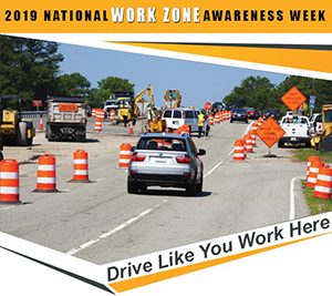 2019 National Work Zone Awareness Week - Drive Like You Work Here