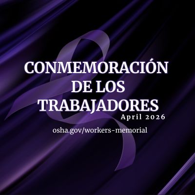 Conmemoriación de los trabajadores Abril 2026 osha.gov/workers-memorial